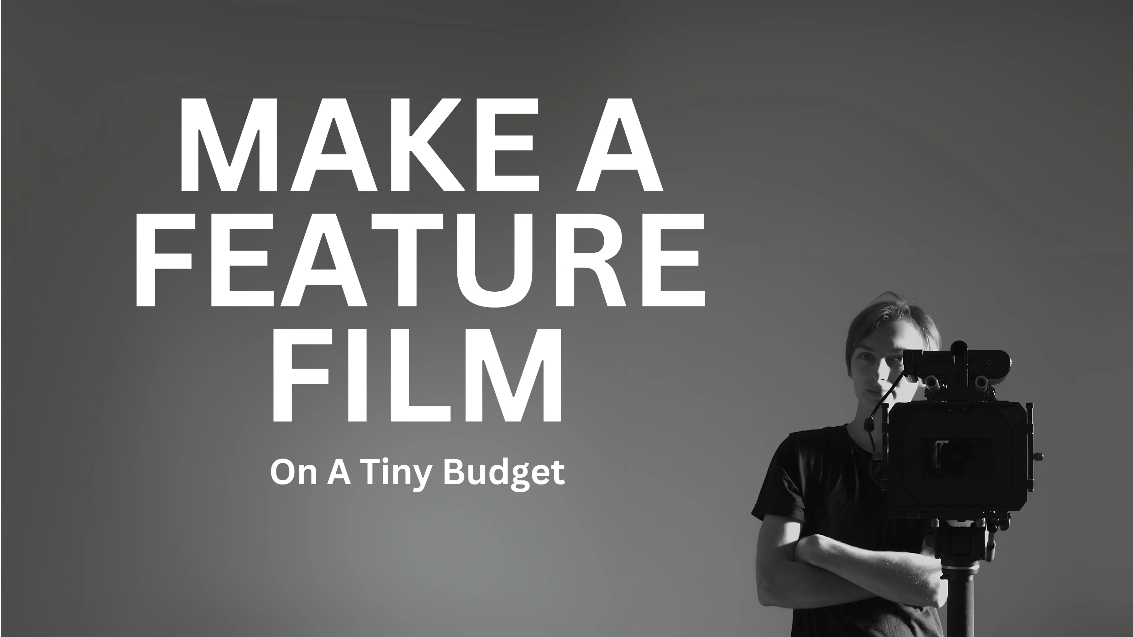 Make A Feature Film On A Tiny Budget poster